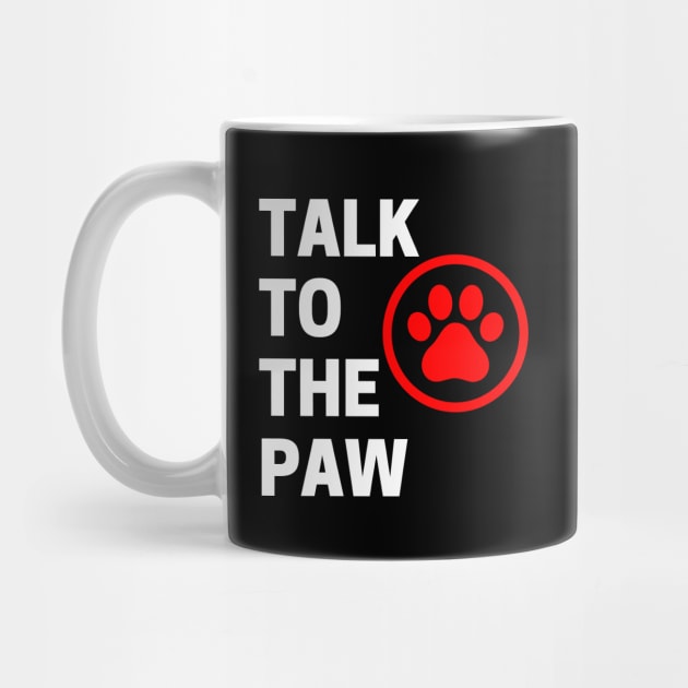 Talk To The Paw. Funny Dog or Cat Owner Design For All Dog And Cat Lovers. White and Red by That Cheeky Tee